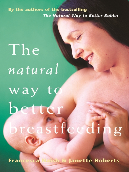 Title details for The Natural Way to Better Breastfeeding by Francesca Naish - Available